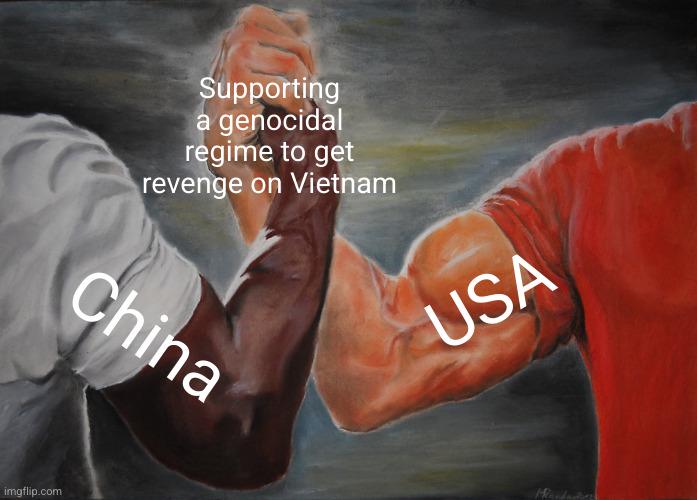 imgflip.com Supporting a genocidal regime to get revenge on Vietnam China USA