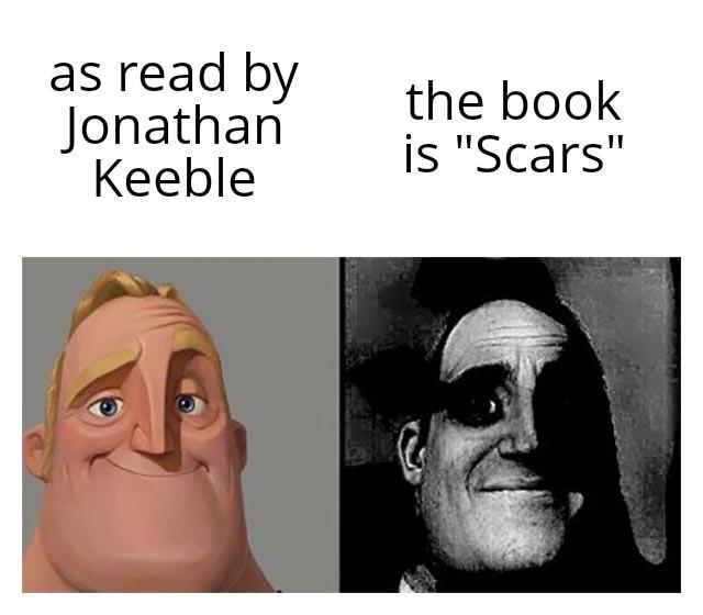 as read by Jonathan Keeble the book is "Scars"