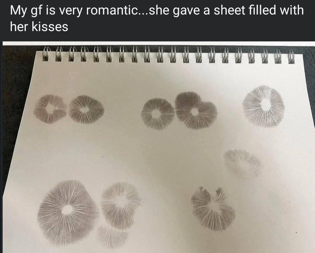 My gf is very romantic...she gave a sheet filled with her kisses