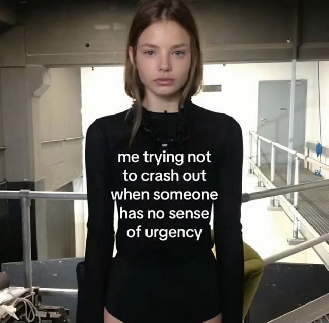 No Rushing Needed Meme Can we hurry up? | Know Your Meme