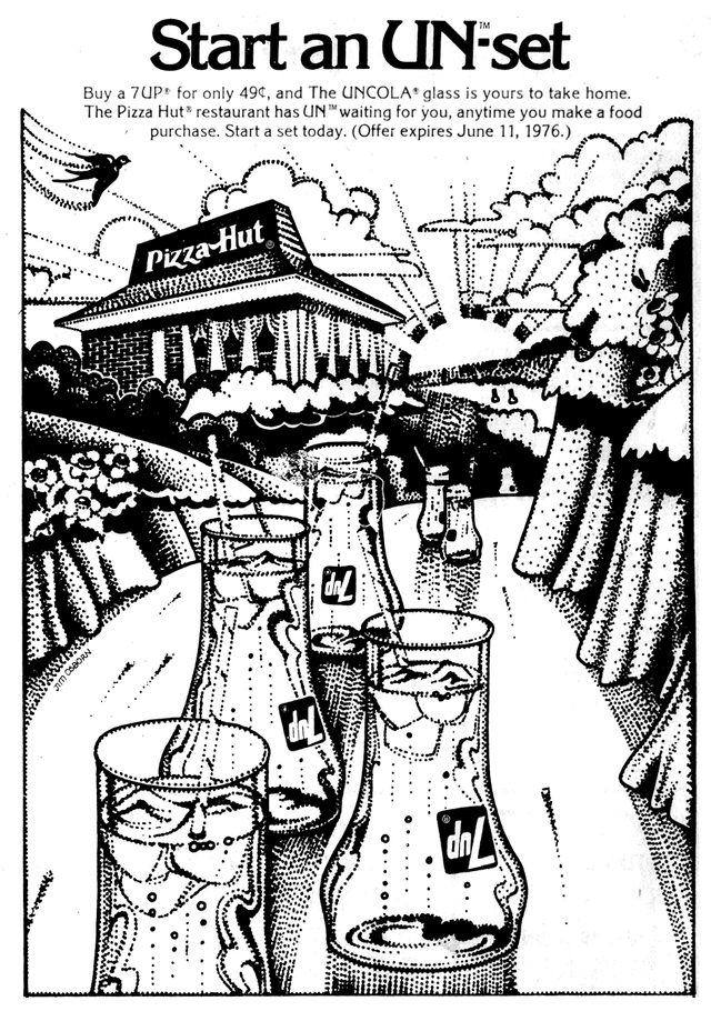 JM OSBORN Start an UN-set Buy a 7UP for only 494, and The UNCOLA glass is yours to take home. The Pizza Hut® restaurant has UN waiting for you, anytime you make a food purchase. Start a set today. (Offer expires June 11, 1976.) Pizza Hut 88