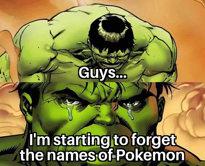 Guys... I'm starting to forget the names of Pokemon