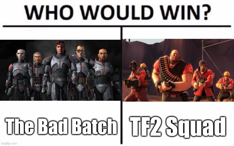 WHO WOULD WIN? The Bad Batch TF2 Squad imgflip.com