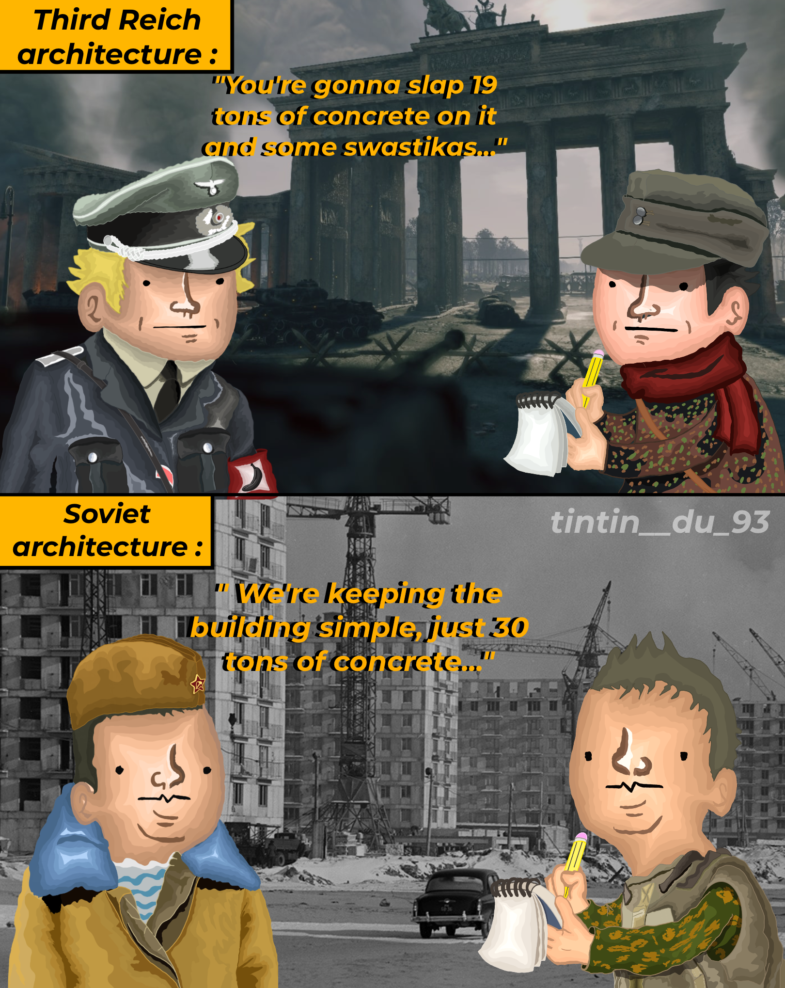 Third Reich architecture: "You're gonna slap 19 tons of concrete on it and some swastikas..." Soviet d 40 architecture : "We're keeping the building simple, just 30 tons of concrete.... tintin_du_93