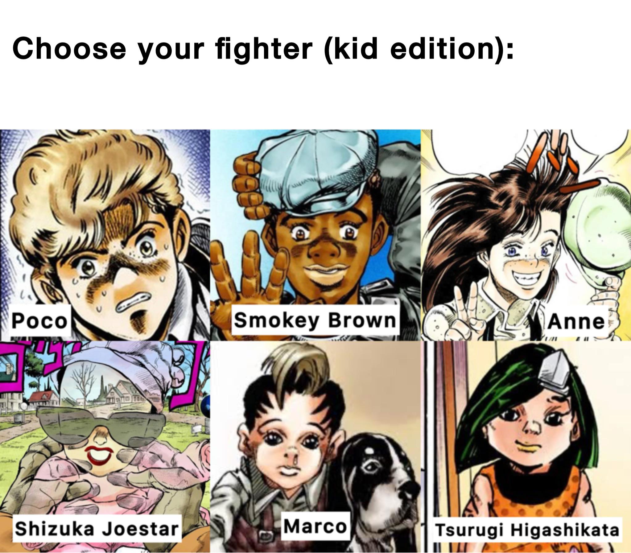 Choose your fighter (kid edition): Poco Smokey Brown Anne Shizuka Joestar Marco Tsurugi Higashikata