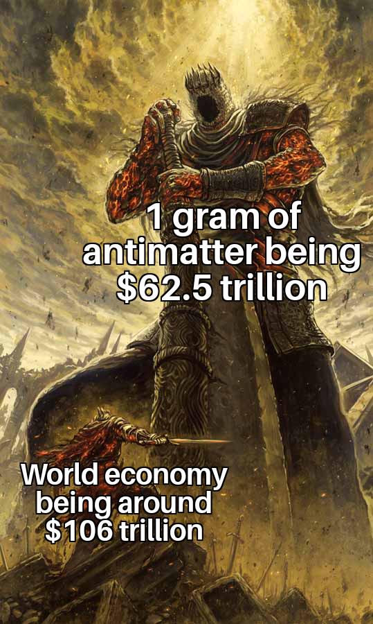 1 gram of antimatter being $62.5 trillion World economy being around $106 trillion
