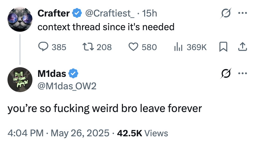 A reply to "Twitter / X":https://knowyourmeme.com/memes/sites/twitter-x user Crafter's "context thread, reading, "You’re so f------ weird bro leave forever."