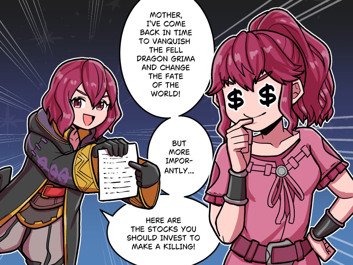 0-00 MOTHER, I'VE COME BACK IN TIME TO VANQUISH THE FELL DRAGON GRIMA AND CHANGE THE FATE OF THE WORLD! $ $ BUT MORE IMPOR- ANTLY... HERE ARE THE STOCKS YOU SHOULD INVEST TO MAKE A KILLING!