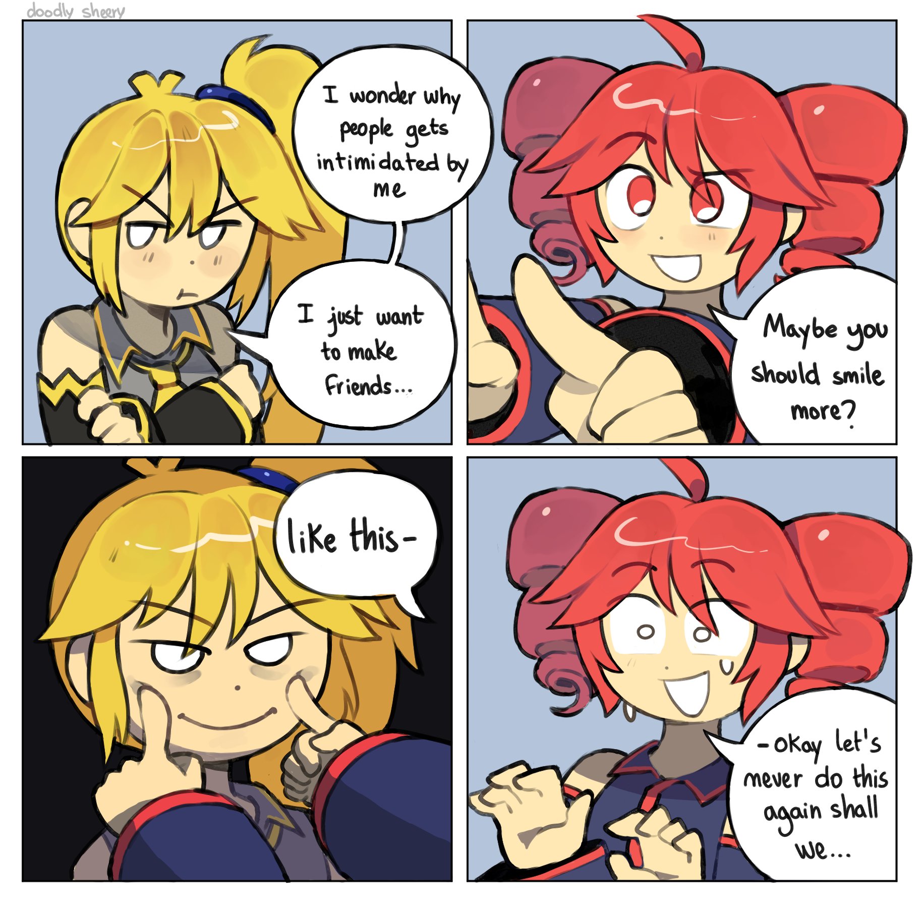 doodly sheery I wonder why people gets intimidated by me I just want to make Friends... Maybe you should smile more? like this- -Okay let's mever do this shall again we...