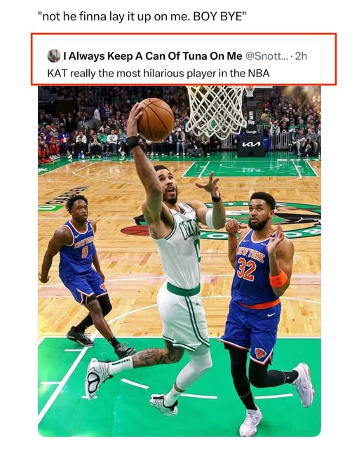 "not he finna lay it up on me. BOY BYE" I Always Keep A Can Of Tuna On Me @Snott.... 2h KAT really the most hilarious player in the NBA КИ 32