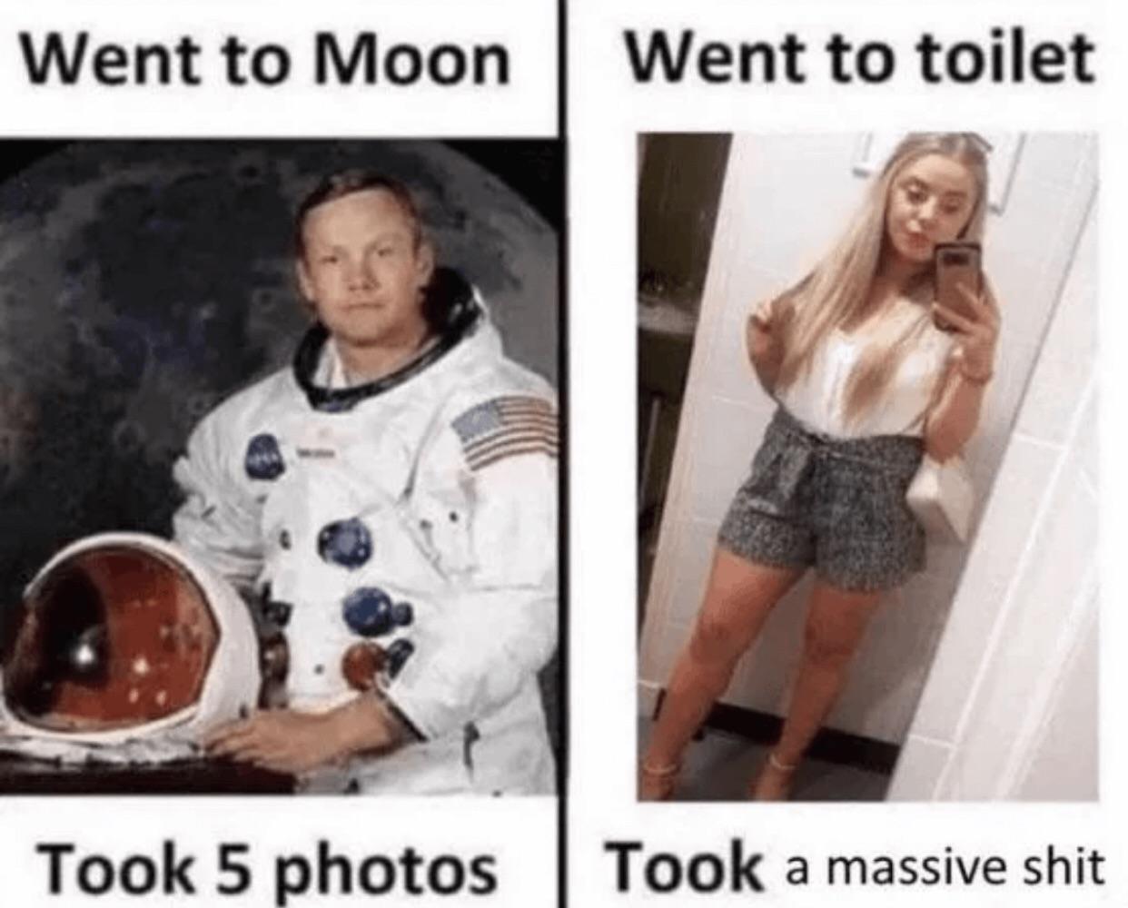 Went to Moon Went to toilet Took 5 photos Took a massive s---