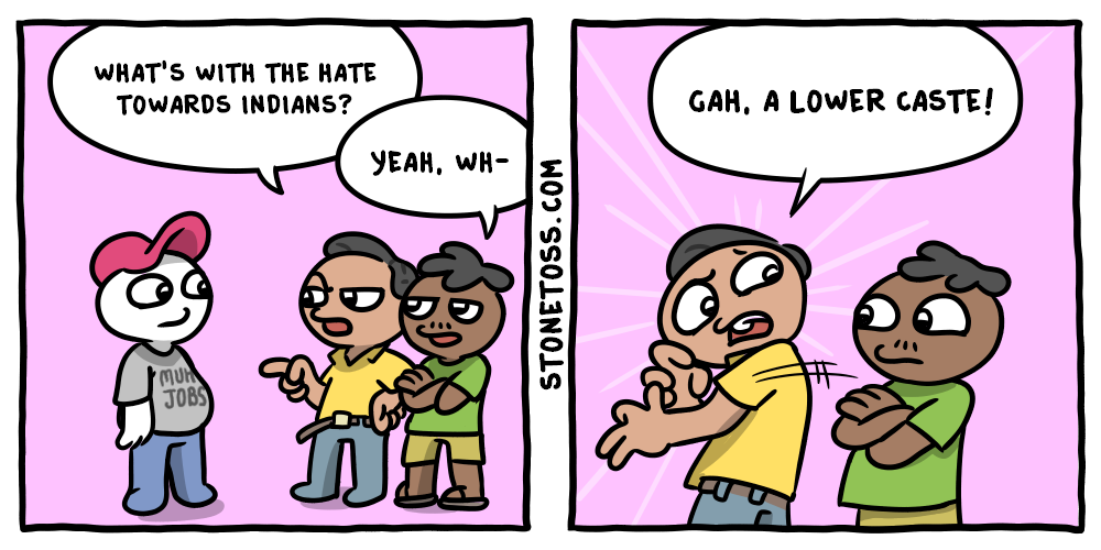 WHAT'S WITH THE HATE TOWARDS INDIANS? MUH JOBS GAH, A LOWER CASTE! YEAH, WH- STONETOSS.COM