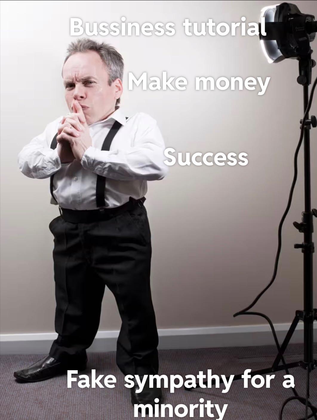 Bussiness tutorial Make money Success Fake sympathy for a minority