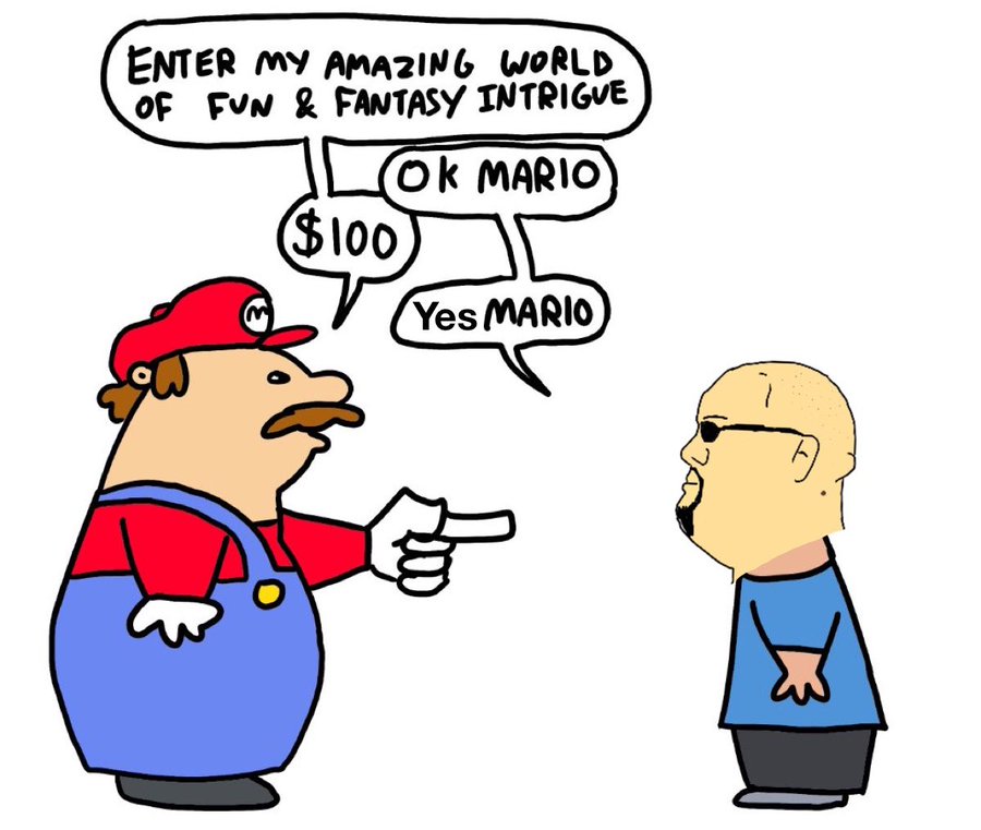 ENTER MY AMAZING WORLD OF FUN & FANTASY INTRIGUE OK MARIO $100 Yes MARIO