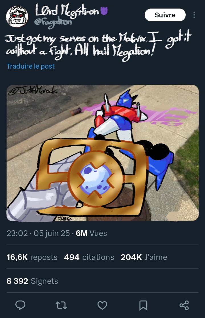 Lord Megatron @fagation Suivre Just got my servos on the Matrix. I got it without a fight. All hail Megation! Traduire le post JustMorad 23:02. 05 juin 25 . 6M Vues 16,6K reposts 494 citations 204K J'aime 8 392 Signets 27 Σ
