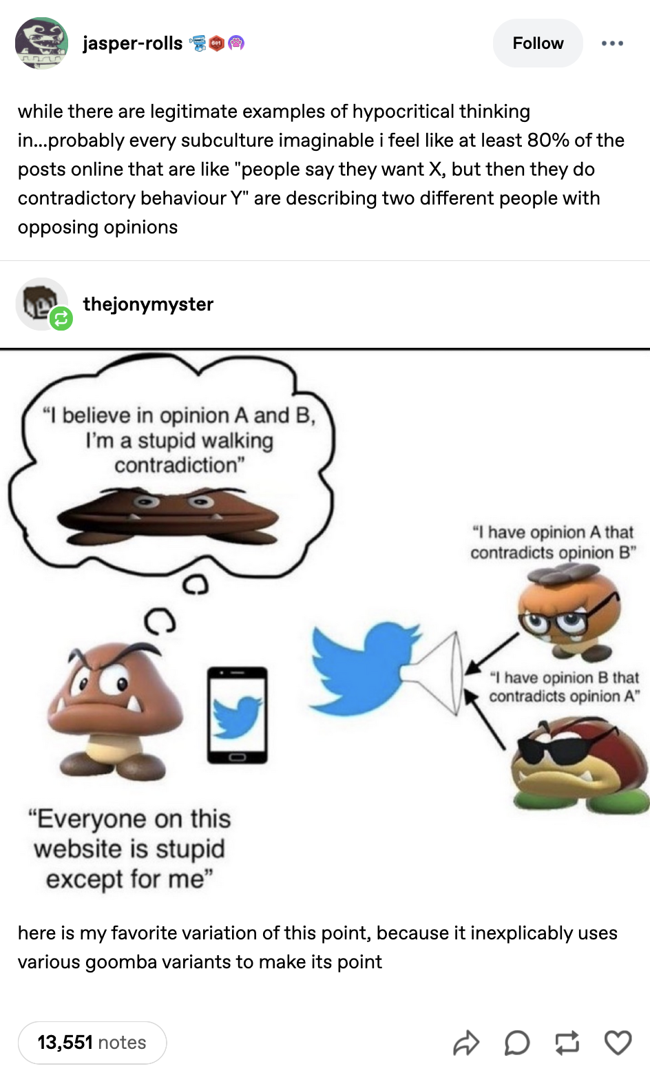 Tumblr user @thejonymyster posted an image of the Goomba Fallacy to help illustrate Tumblr user jasper-rolls's point that "at least 80% of the posts online that are like "people say they want X, but then they do contradictory behaviour Y" are describing two different people with opposing opinions."