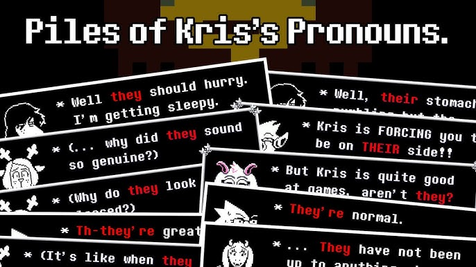 A meme known as "Piles of Kris's Pronouns." The meme compiles many of the times that Kris from Deltarune's pronouns are used.