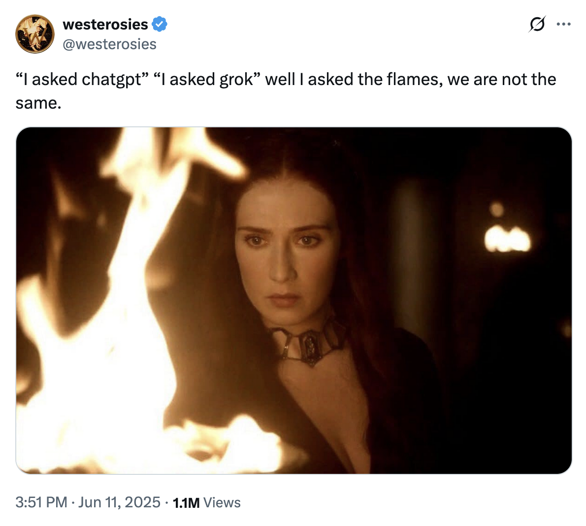 X user @westerosies posted a tweet that read, "“I asked chatgpt” “I asked grok” well I asked the flames, we are not the same," alongside an image of the Red Lady from _Game of Thrones_. The post gathered over 65,000 likes in five days.