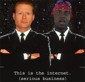This is the internet. (serious business)