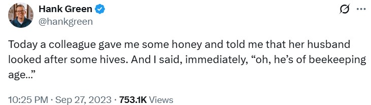 A tweet by Hank Green. The tweet reads, "Today a colleague gave me some honey and told me that her husband looked after some hives. And I said, immediately, “oh, he’s of beekeeping age…”