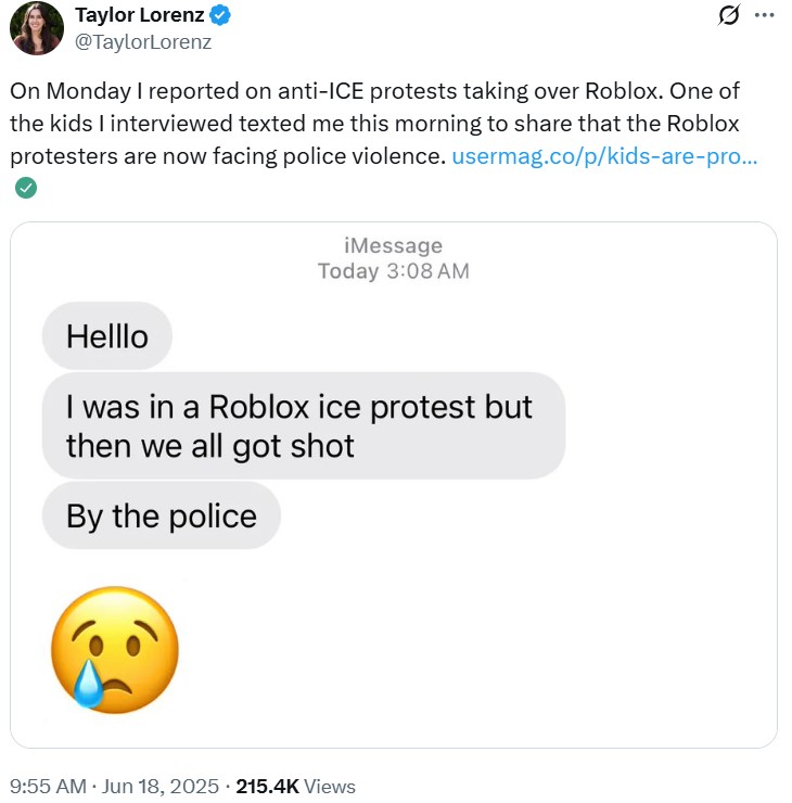 A tweet by Taylor Lorenz. The tweet reads, "On Monday I reported on anti-ICE protests taking over Roblox. One of the kids I interviewed texted me this morning to share that the Roblox protesters are now facing police violence."
