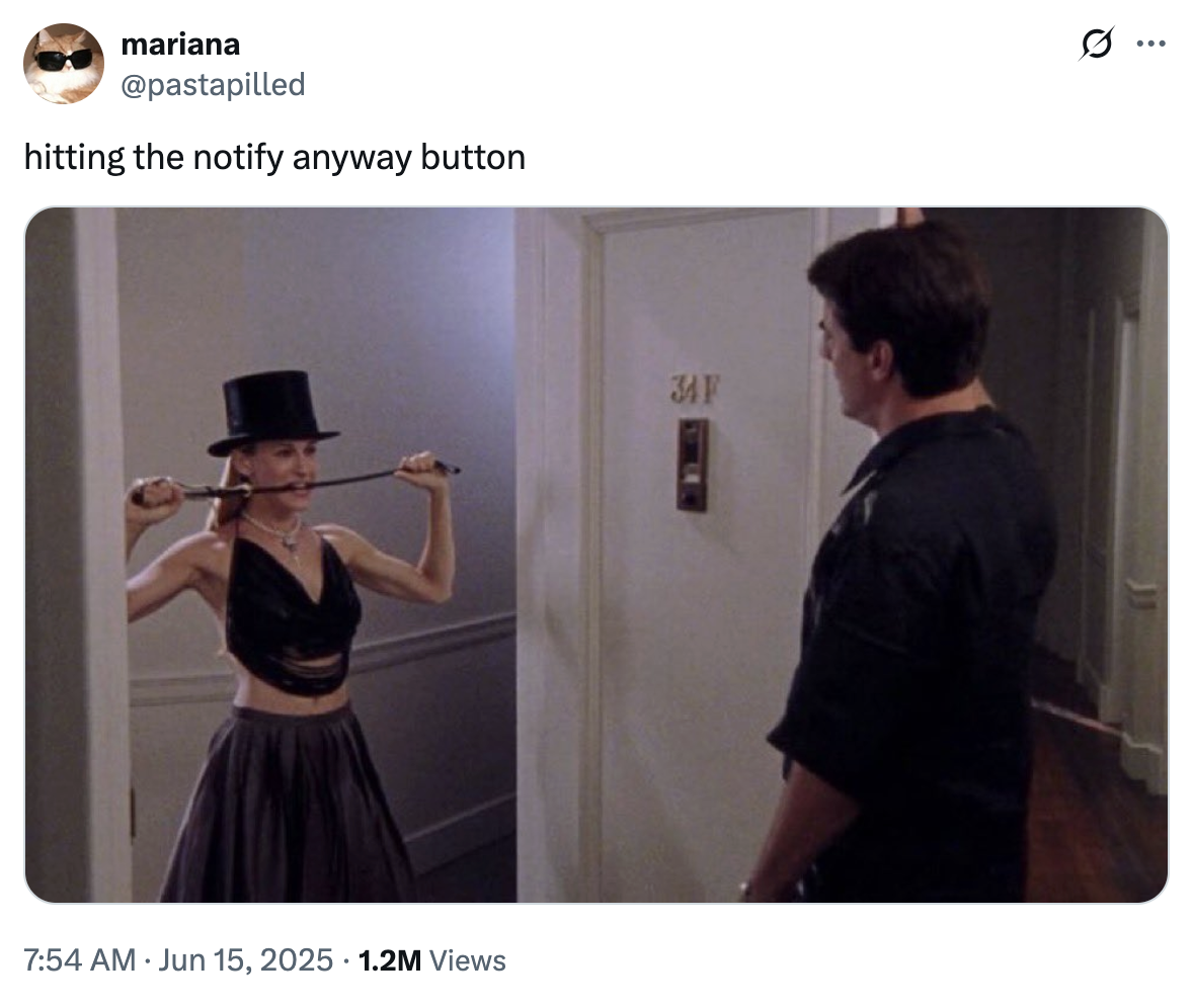 mariana @pastapilled hitting the notify anyway button 7:54 AM • Jun 15, 2025 1.2M Views 34 F