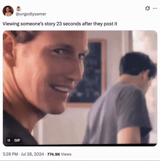 In July 2024, X user @ungodlysamer wrote, "Viewing someone’s story 23 seconds after they post it" gathered over 50,000 likes in a year. The tweet was posted alongside a GIF of Lena Dunham saying "Hi" to Patrick Wilson in an episode of the HBO show _Girls_.