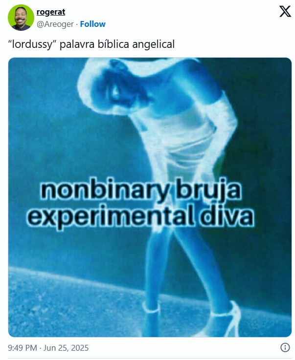rogerat @Areoger Follow "lordussy" palavra bíblica angelical X nonbinary bruja experimental diva 9:49 PM - Jun 25, 2025