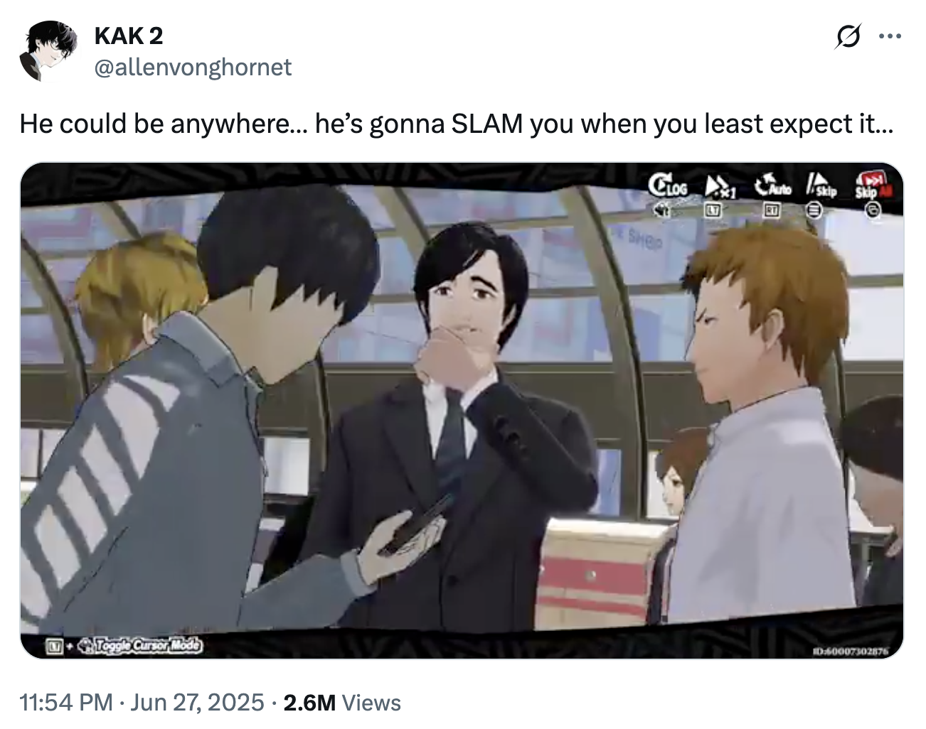 KAK 2 @allenvonghornet He could be anywhere... he's gonna SLAM you when you least expect it... Toggle Cursor Mode • 11:54 PM Jun 27, 2025 2.6M Views CLOG SHOP LT Auto Skip Skip All ID:60007302876