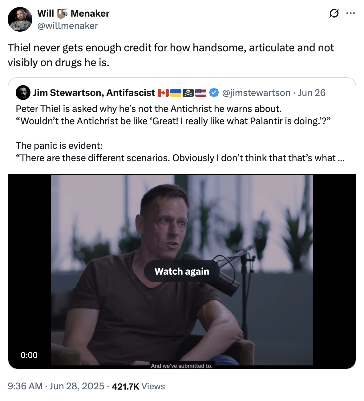 X user @willmenaker tweeted, "Thiel never gets enough credit for how handsome, articulate and not visibly on drugs he is" in response to a clip of Peter Thiel speaking with NYT columnist Ross Douthat.
