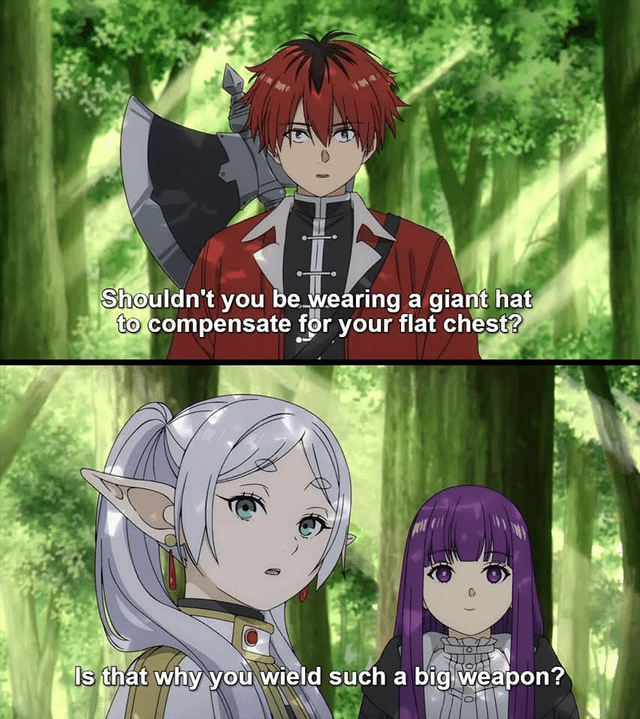 Shouldn't you be wearing a giant hat to compensate for your flat chest? Is that why you wield such a big weapon?