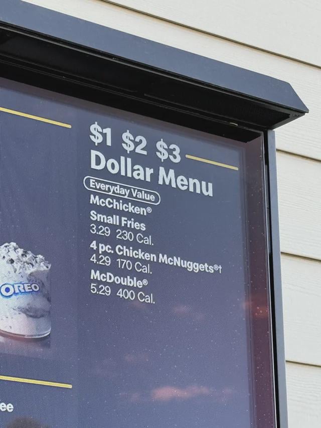 OREO $1 $2 $3 Dollar Menu Everyday Value McChicken® Small Fries 3.29 230 Cal. 4 pc. Chicken McNuggets 4.29 170 Cal. McDouble® 5.29 400 Cal. Fee