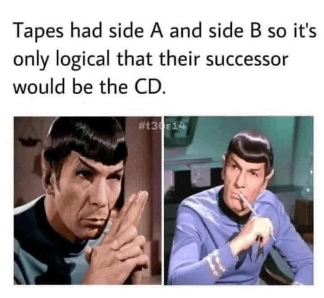 Tapes had side A and side B so it's only logical that their successor would be the CD. #130r14