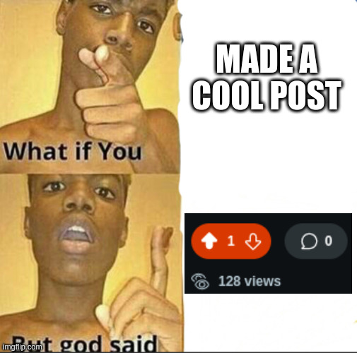 What if You MADE A COOL POST imgfip.comt god said 14 128 views