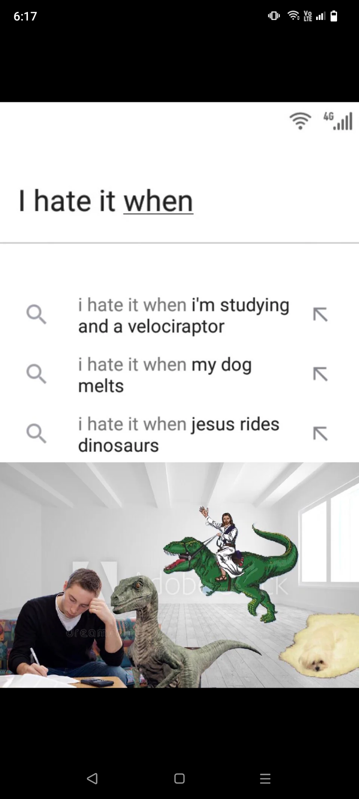Δ dream III Q Q 6:17 hate it when i hate it when i'm studying and a velociraptor i hate it when my dog melts i hate it when jesus rides dinosaurs لا 71 7 ส 4.ฟ