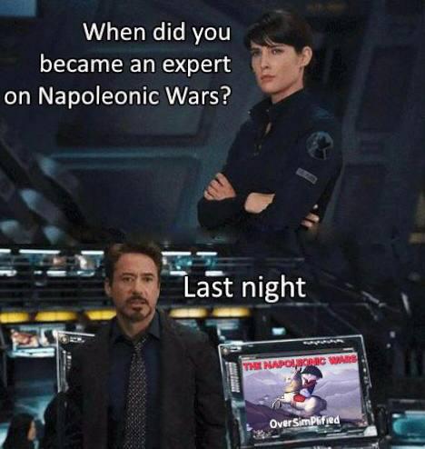 When did you became an expert on Napoleonic Wars? Last night THE NAPOLRIC WARS OverSimplified