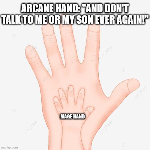 imgflip.com protree ARCANE HAND: "AND DON'T TALK TO ME OR MY SON EVER AGAIN!" M² MAGE HAND pngtree engtree pngtree