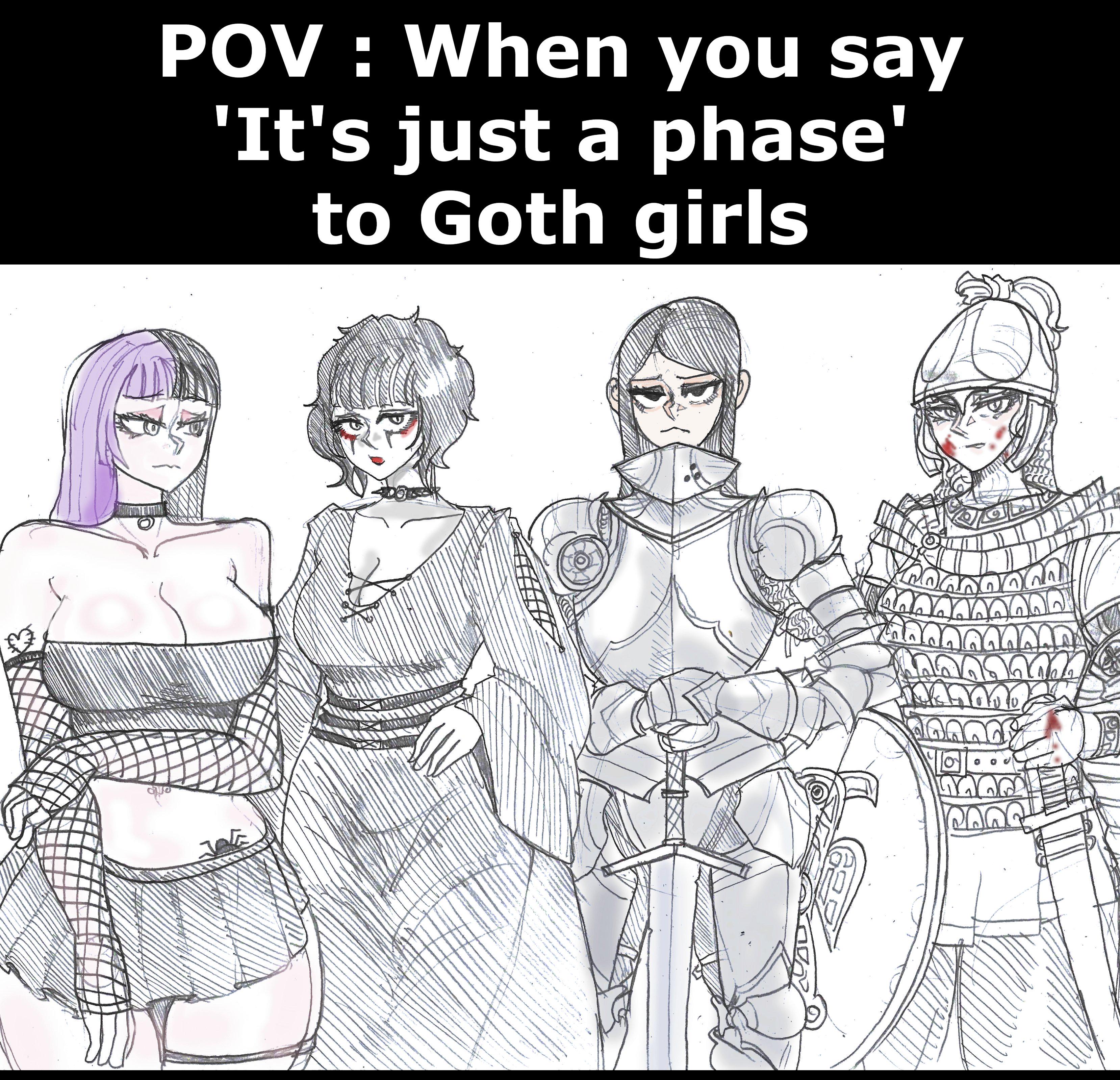 POV: When you say 'It's just a phase' to Goth girls DO