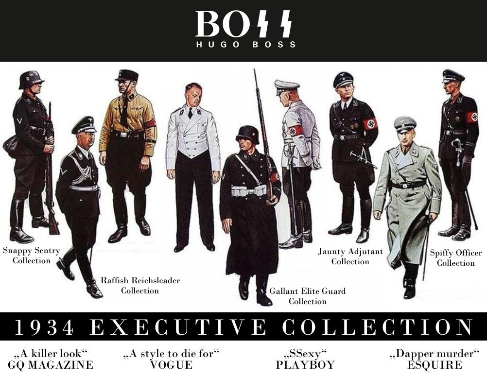 Snappy Sentry Collection Raffish Reichsleader Collection BO11 HUGO BOSS Jaunty Adjutant Collection Spiffy Officer Collection Gallant Elite Guard Collection 1934 EXECUTIVE COLLECTION ,,A killer look" GQ MAGAZINE ,,A style to die for" VOGUE ,,SSexy" PLAYBOY „Dapper murder" ESQUIRE