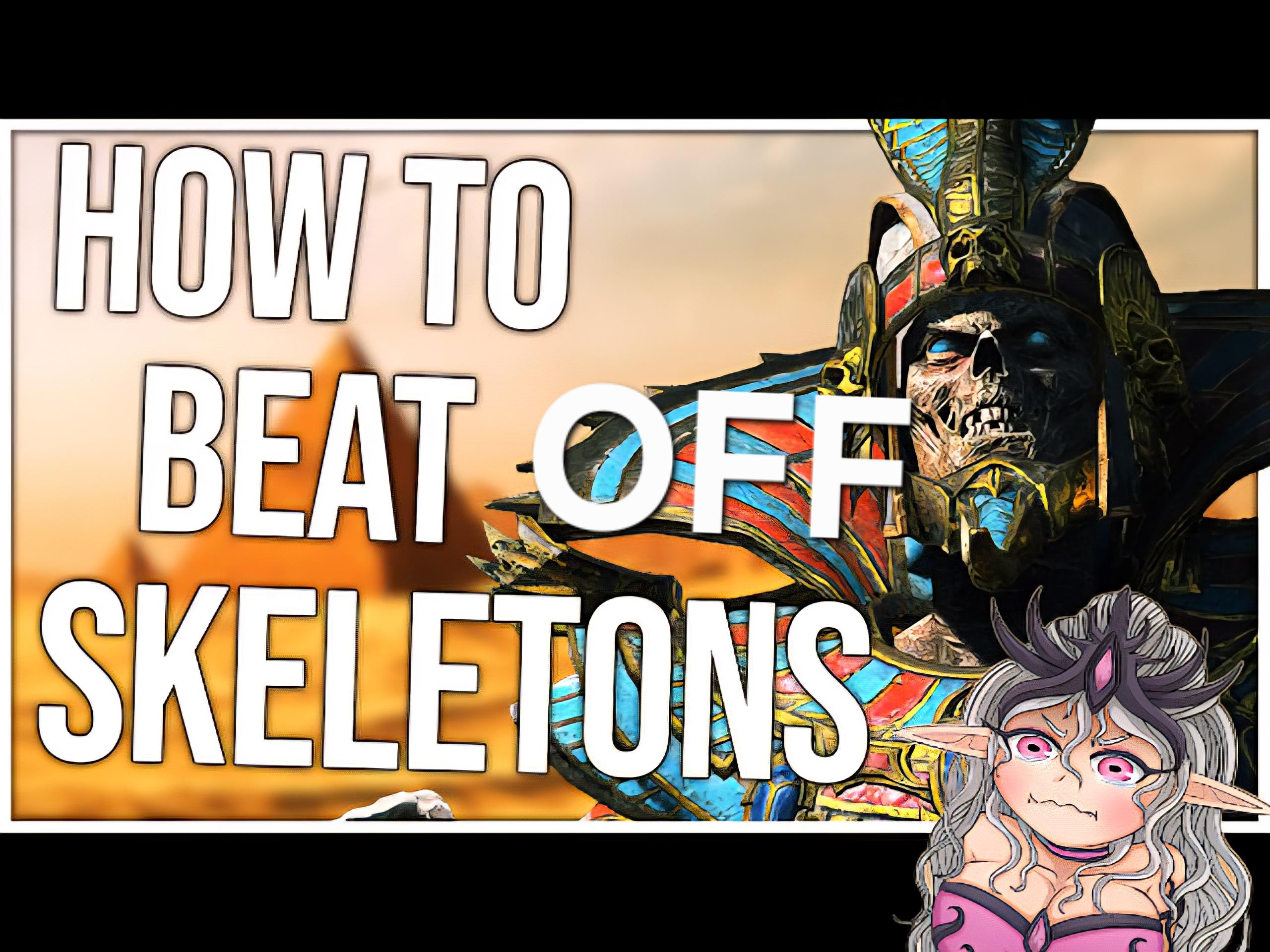 HOW TO BEAT OFF SKELETONS