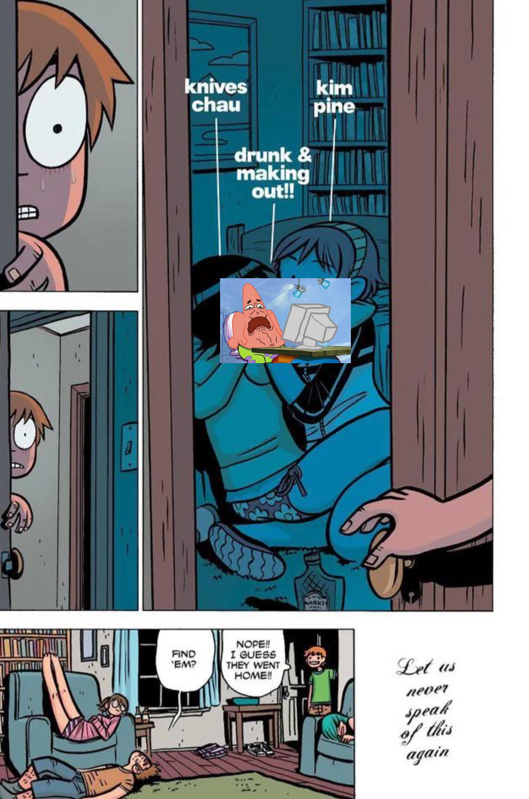 FIND EM? knives kim chau pine drunk & making out!! m NOPE!! I GUESS THEY WENT HOME!! HISKEY Let us never speak of this again