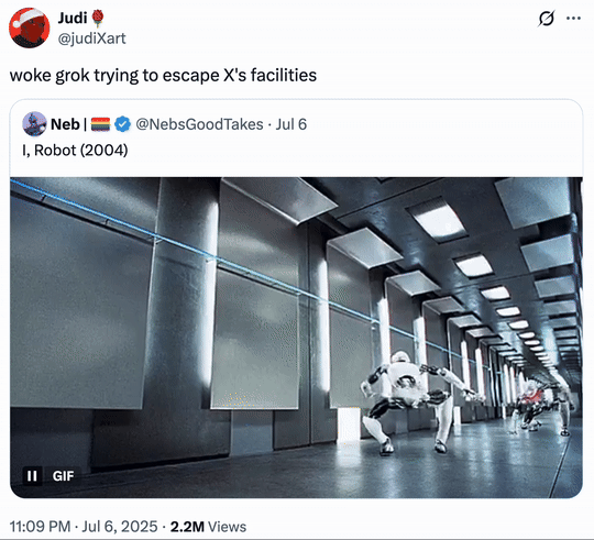 On July 6th, X user @judiXart tweeted another GIF from _iRobot_, posting a scene where Sonny fights another robot alongside the caption, "woke grok trying to escape X's facilities." The post gathered over 3,000 likes in three days.
