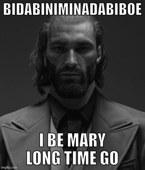 BIDABINIMINADABIBOE imgflip.com I BE MARY LONG TIME GO