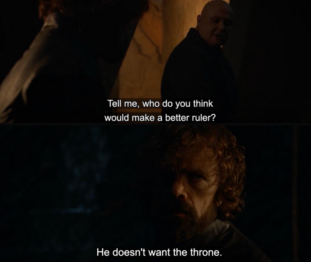 Tell me, who do you think would make a better ruler? He doesn't want the throne.