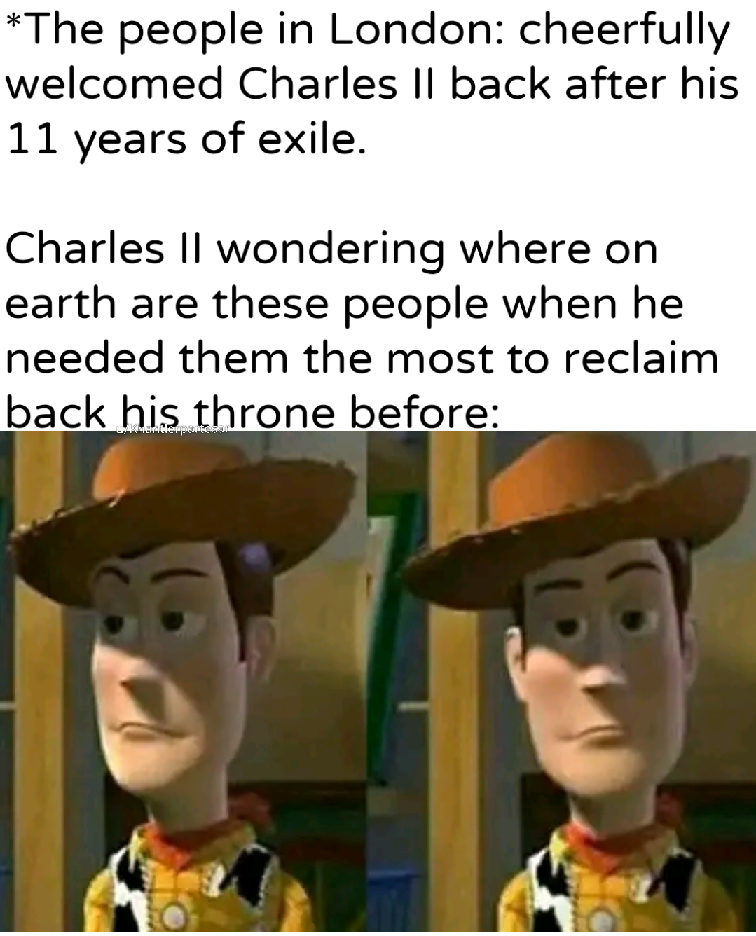 *The people in London: cheerfully welcomed Charles II back after his 11 years of exile. Charles II wondering where on earth are these people when he needed them the most to reclaim back his throne before: uykhantierpartes.