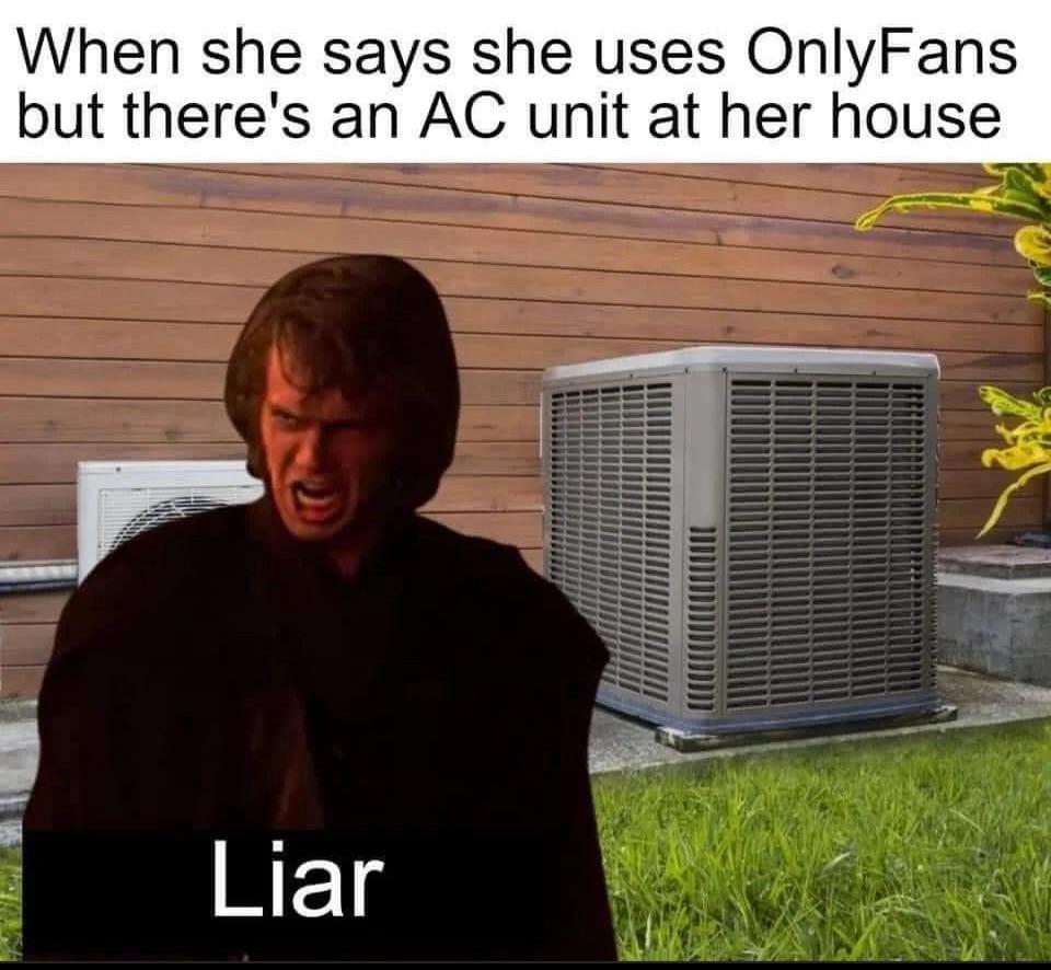 When she says she uses OnlyFans but there's an AC unit at her house Liar