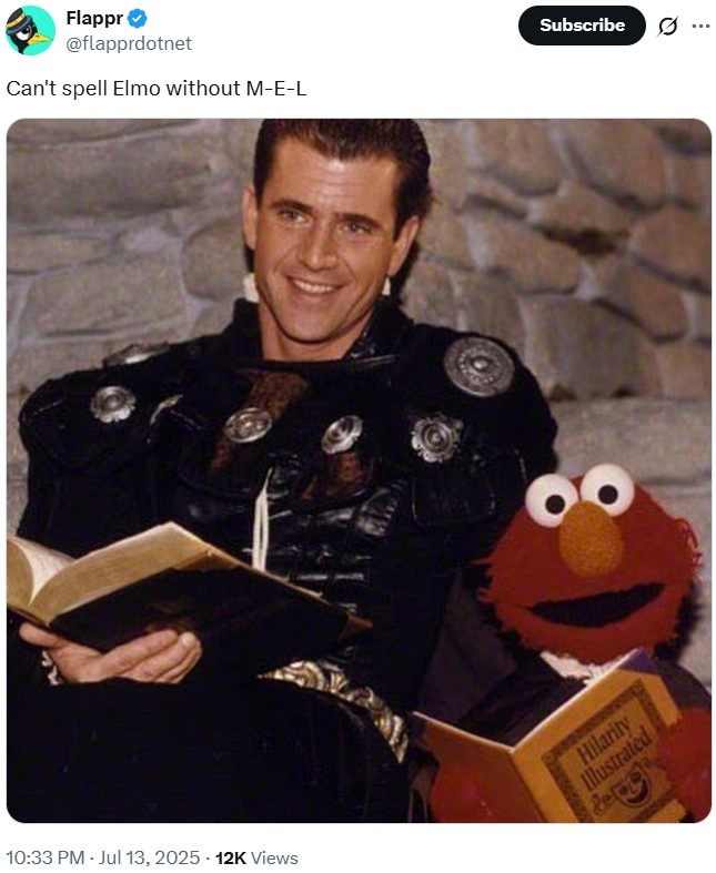 Flappr @flapprdotnet Can't spell Elmo without M-E-L 10:33 PM - Jul 13, 2025 12K Views Hilarity Illustrated Subscribe
