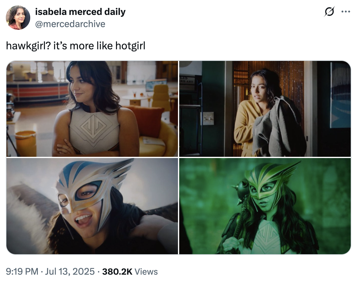 A "tweet":https://knowyourmeme.com/memes/sites/twitter-x of actress Isabela Merced as Hawkgirl in the 2025 "_Superman_":https://knowyourmeme.com/memes/subcultures/superman-2025-film film, captioned, "Hawkgirl? It's more like Hotgirl."