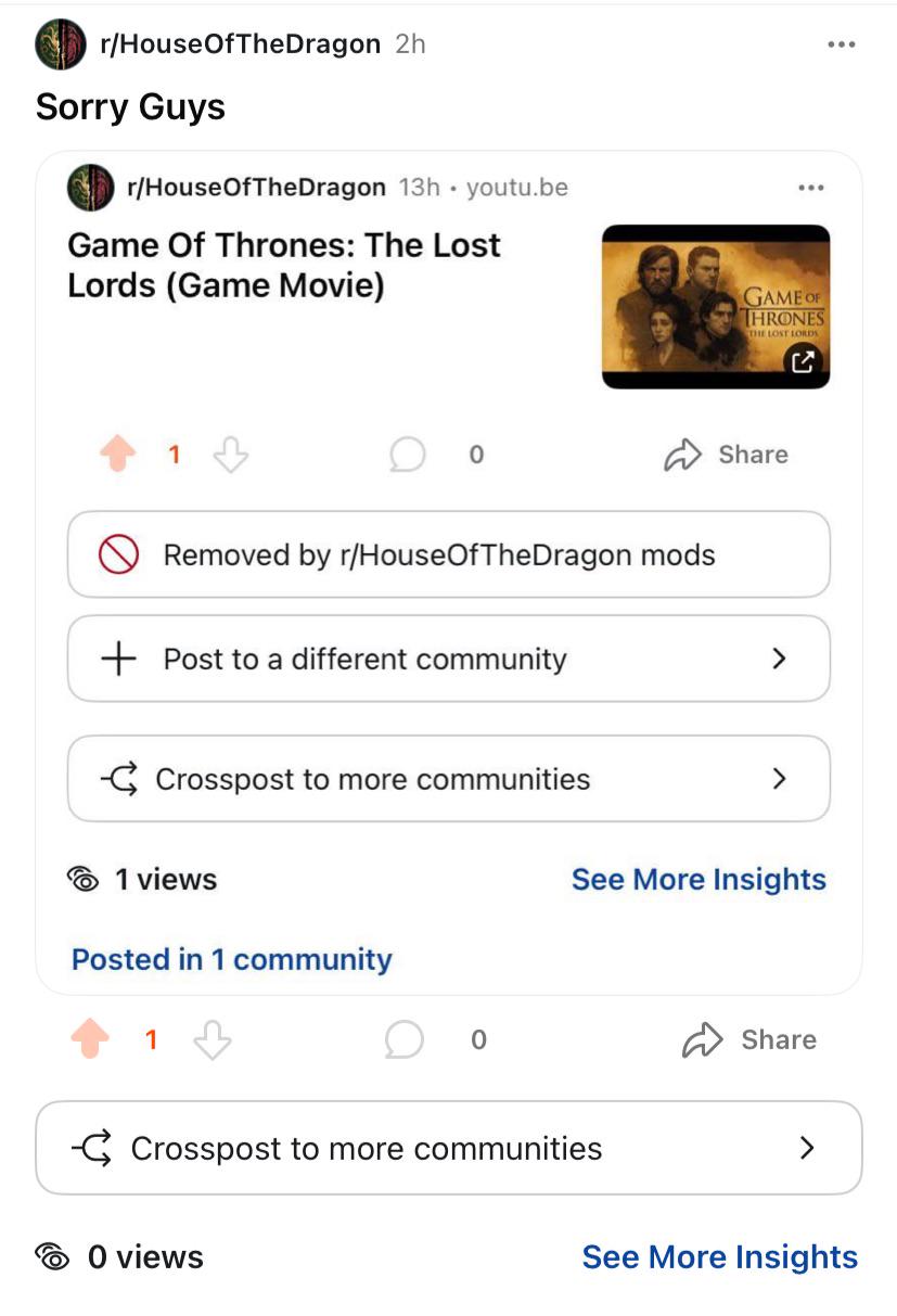 r/HouseOfTheDragon 2h Sorry Guys r/HouseOfTheDragon 13h youtu.be Game Of Thrones: The Lost Lords (Game Movie) 1 GAME OF THRONES THE LOST LORDS 0 ✰ Share Removed by r/HouseOfTheDragon mods Post to a different community Crosspost to more communities 1 views Posted in 1 community 1 ( > > See More Insights 0 Share Crosspost to more communities ☎ 0 views See More Insights