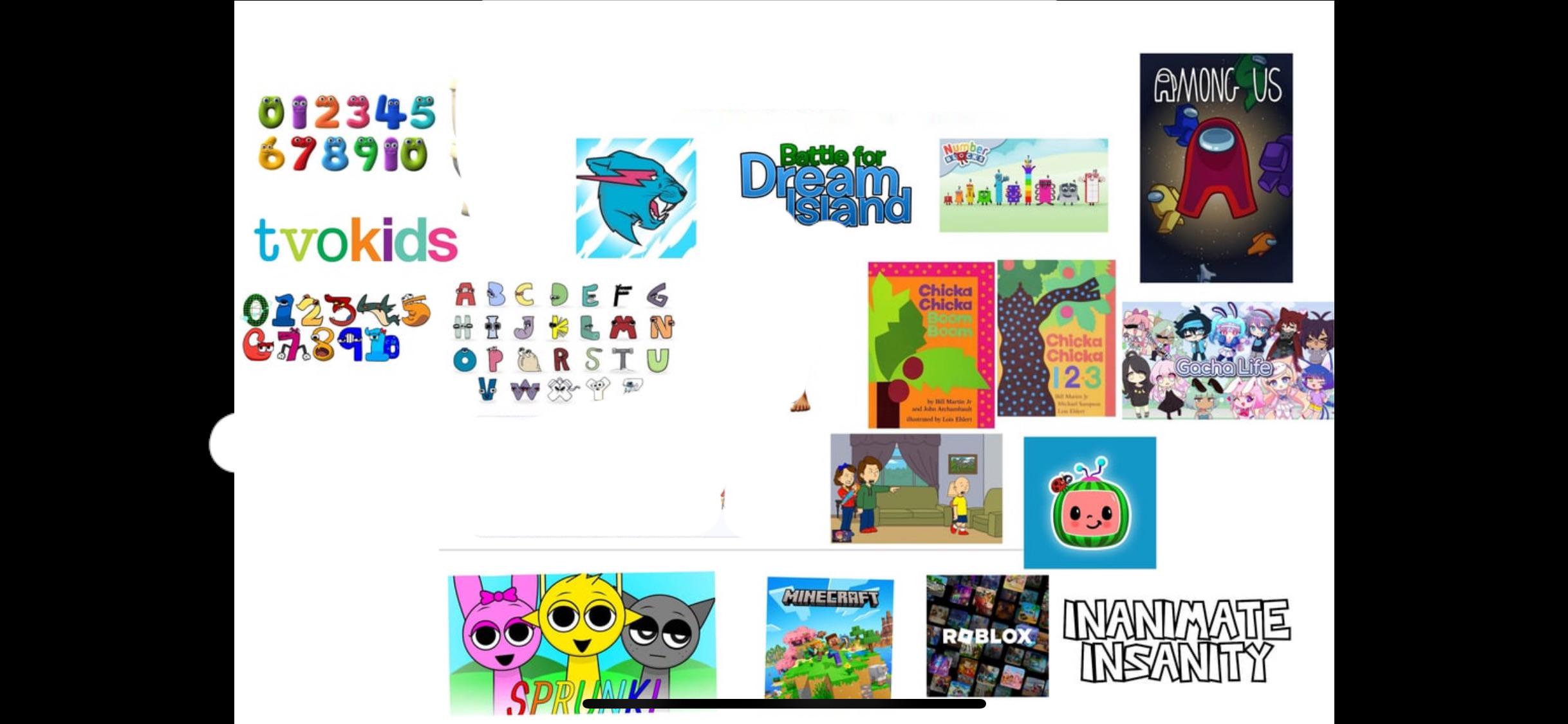 012345 678910 tvokids 012345 Ch84b € E F G MN R STU SPRINKL Battle for Chicka Chicka Boom Boom Chicka Chicka bel Martin Je and Jobs Archan red by Lex Elder AMONG US 123 Gacha Life MINECRAFT REBLOX INANIMATE INSANITY